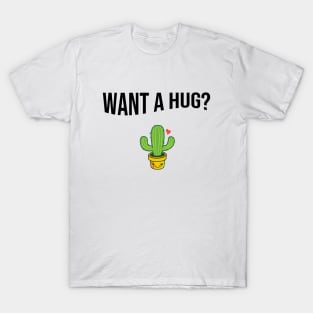 Want a hug? T-Shirt